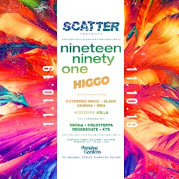 Scatter Presents; 1991 & Higgo Tickets | Hanging Gardens Plymouth  | Fri 11th October 2019 Lineup