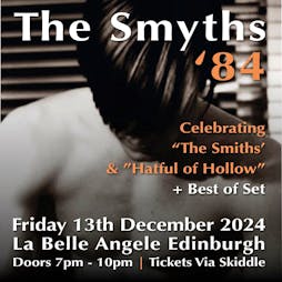 The Smyths '84 - 'The Smiths' & 'Hatful of Hollow' Tour Tickets | La Belle Angele Edinburgh  | Fri 13th December 2024 Lineup