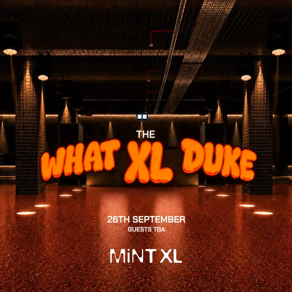 Luke Dean presents What The Duke: Mint XL Opening [Leeds] at Mint Xl
