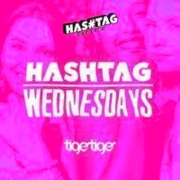 Hashtag Wednesdays Tiger Tiger Student Sessions Tickets | Tiger Tiger London  | Wed 26th January 2022 Lineup