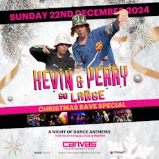 Kevin & Perry Go Large! The Christmas Rave Special at Canvas 