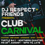 DJ Respect + Friends presents Club Carnival @ Turtle Bay NQ at Turtle Bay Northern Quarter