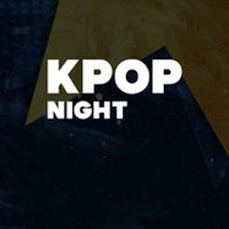 OfficialKevents | LONDON: KPOP & KHIPHOP Night Tickets | Fire And Lightbox London  | Fri 3rd February 2023 Lineup