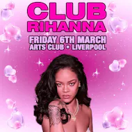 CLUB RIHANNA - The Ultimate Rihanna Night (Liverpool) at Arts Club