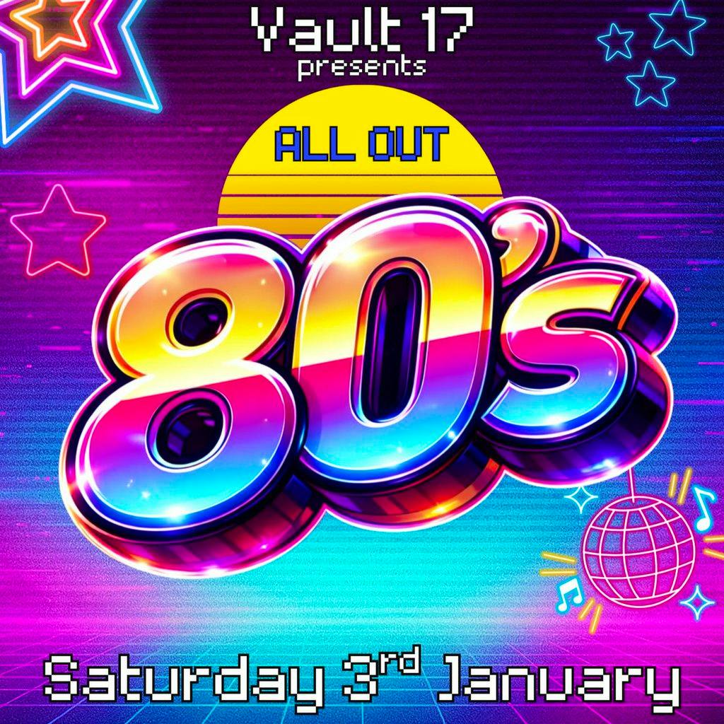 ALL OUT 80s - FREE ENTRY at Vault 17