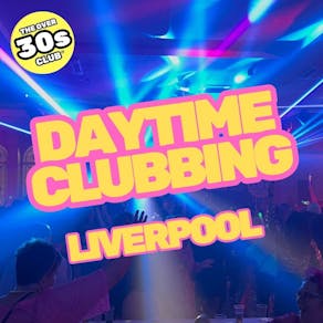 Daytime Clubbing - Over 30s - '80s, '90s and 00's - LIVERPOOL