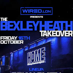 WIRED LDN Presents The Bexleyheath Takeover