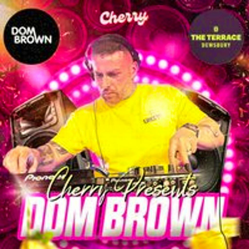 Cherry presents Dom Brown at The Terrace, Dewsbury