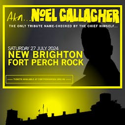 AKA Noel Gallagher: Live at Fort Perch Rock Tickets | Fort Perch Rock Wirral  | Sat 27th July 2024 Lineup