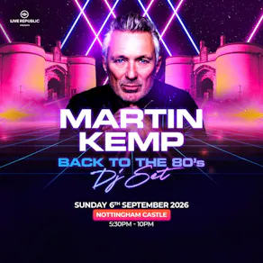 Martin Kemp's Back to the 80s DJ Set | Nottingham Castle