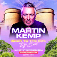Martin Kemp's Back to the 80s DJ Set | Nottingham Castle at Nottingham Castle