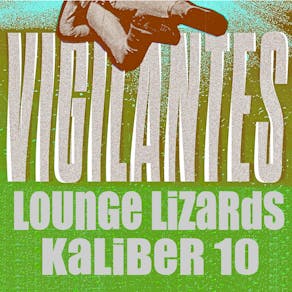 Vigilantes + Lounge Lizards + Kaliber 10