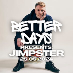 Better Days Presents: Jimpster (Freerange/Delusions of Grandeur)