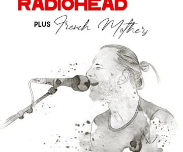 Just Radiohead w/ French Mothers / MK11 Milton Keynes