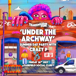 UNDER THE ARCHWAY - Summer Day Party with CRAZY P Tickets | Fairfield Social Club Manchester  | Fri 26th July 2019 Lineup