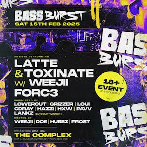 BASSBURST PRESENTS: Latte & Toxinate w/Weejii