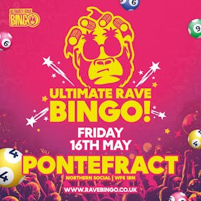 Ultimate Rave Bingo // Pontefract // Friday 16th May