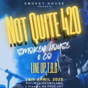 Smokey House presents Not Quite 420