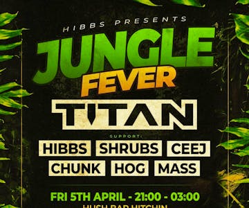 Jungle Fever: TITAN @ HUSH BAR