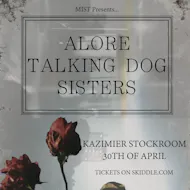 MIST Presents: Alore, Talking Dog, and Sisters at Kazimier Stockroom