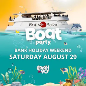 CrashThe90s/ Bora Bora Music Sunset Boat Cruise (Bigger Boat!)