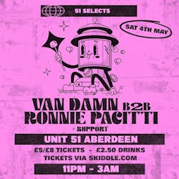 51 Selects Van Damn b2b Ronnie Pacitti Tickets | Unit 51 (The Tunnels) Aberdeen  | Sat 4th May 2024 Lineup