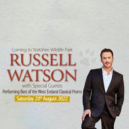 Russell Watson Tickets | Yorkshire Wildlife Park Doncaster  | Sat 20th August 2022 Lineup