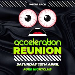 Acceleration Reunion Tickets | Pure Nightclub Wigan Wigan  | Sat 13th April 2024 Lineup