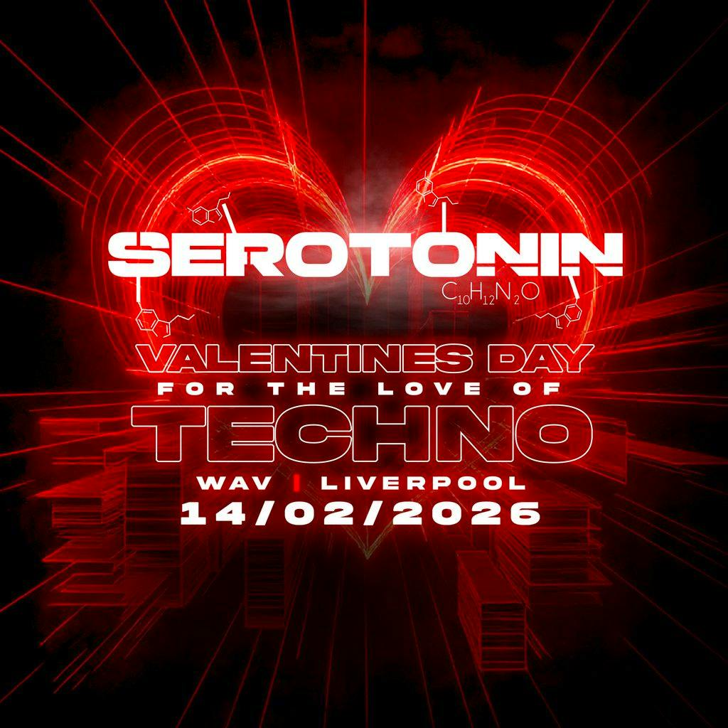 Serotonin Valentines Day - For The Love Of Techno at Wav Liverpool