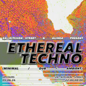 Ethereal Techno - Upstairs @ 24 Kitchen Street - £10 OTD
