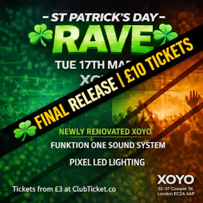 St Patrick's Day Rave at XOYO FINAL £10 TICKETS