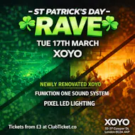 St Patrick's Day Rave at XOYO at XOYO
