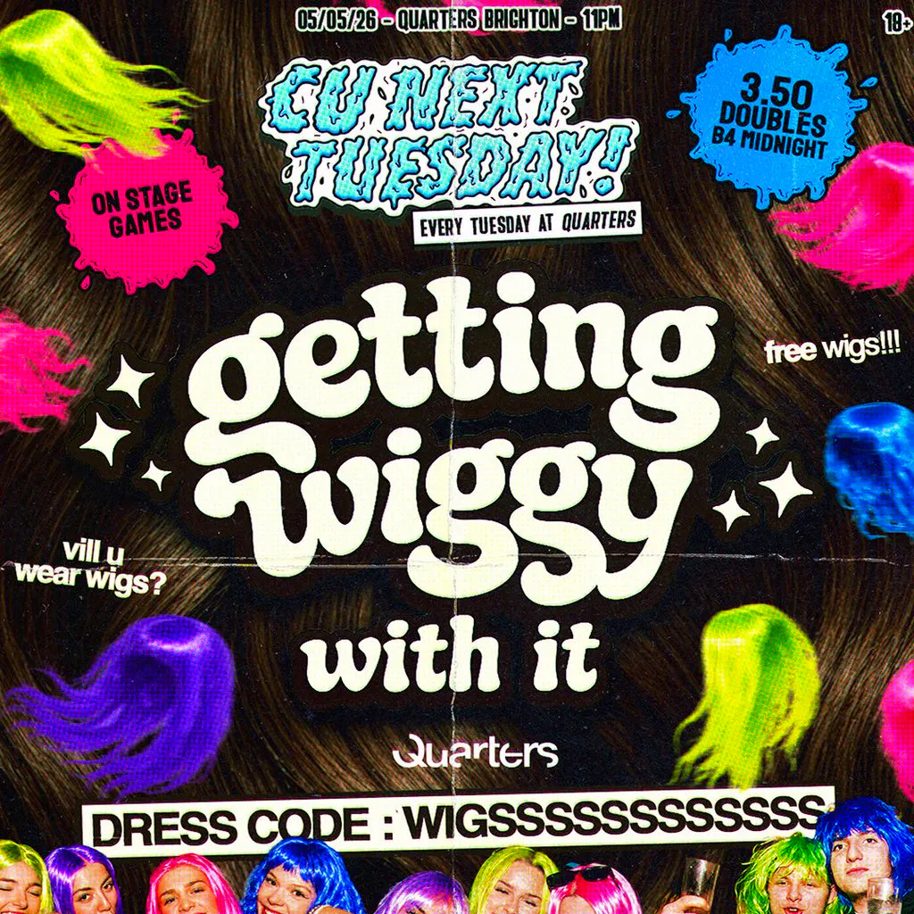 CU Next Tuesday | Getting Wiggy With It | 05/05/2026 at Quarters Brighton