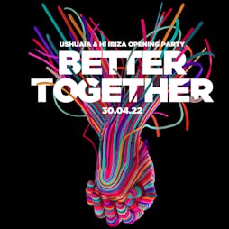 Ushuaia Opening Party - Better Together Tickets | Ushuaia Ibiza Beach Hotel Eivissa  | Sat 30th April 2022 Lineup
