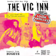 Loose Articles headline UK Tour - The Vic Inn Derby - 10th May at The Vic Inn