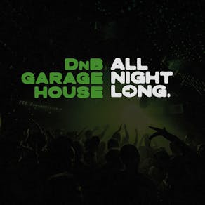All Night Long - GARAGE / HOUSE / DNB!  - Free Entry