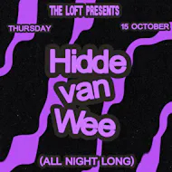 The Loft: Hidde Van Wee (All Night Long) at The Loft MCR