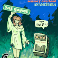 The Last Resort,Sensory Overload and ANAMACHARA At The Barge at The Barge