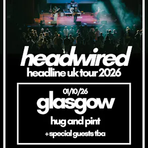 Headwired UK Tour 2026 - Glasgow