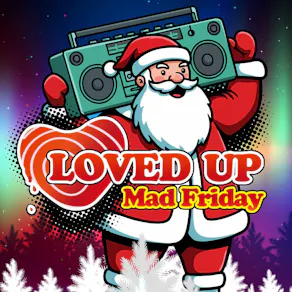 LOVED UP - Mad Friday 2026 (18/12/26)