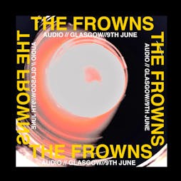 THE FROWNS + SUN STAGS + SHEP Tickets | Audio Glasgow  | Fri 9th June 2023 Lineup