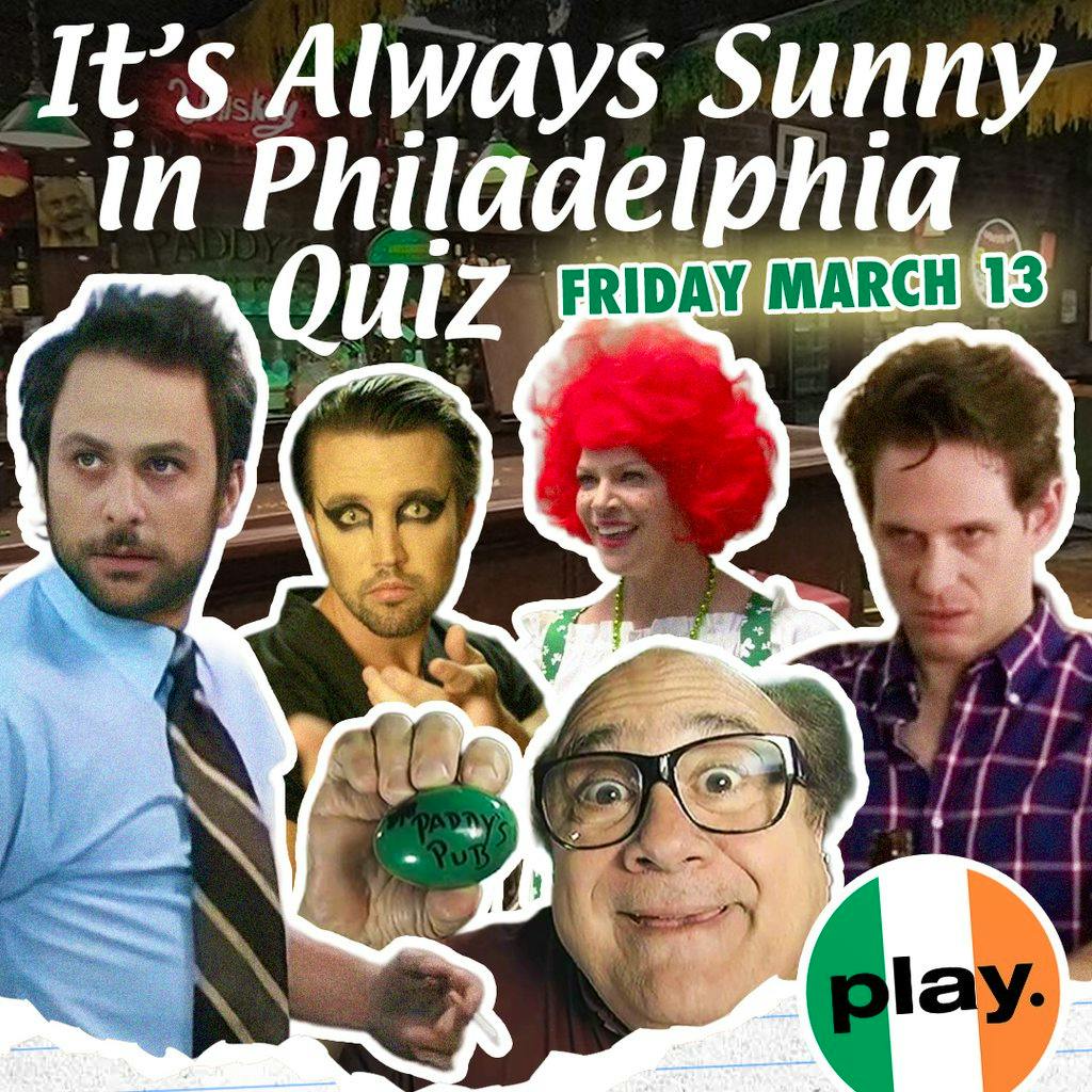It's Always Sunny in Philadelphia Quiz - St Paddy's Celebration! at PLAY
