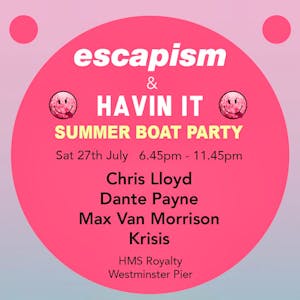Escapism & Havin It Boat Party