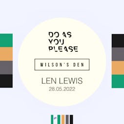 Do As You Please x Wilson's Den Present Len Lewis Tickets | Wilson's Den Manchester  | Sat 28th May 2022 Lineup