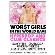 WOR$T GIRLS IN THE WORLD RAVE (London) at 93 Feet East