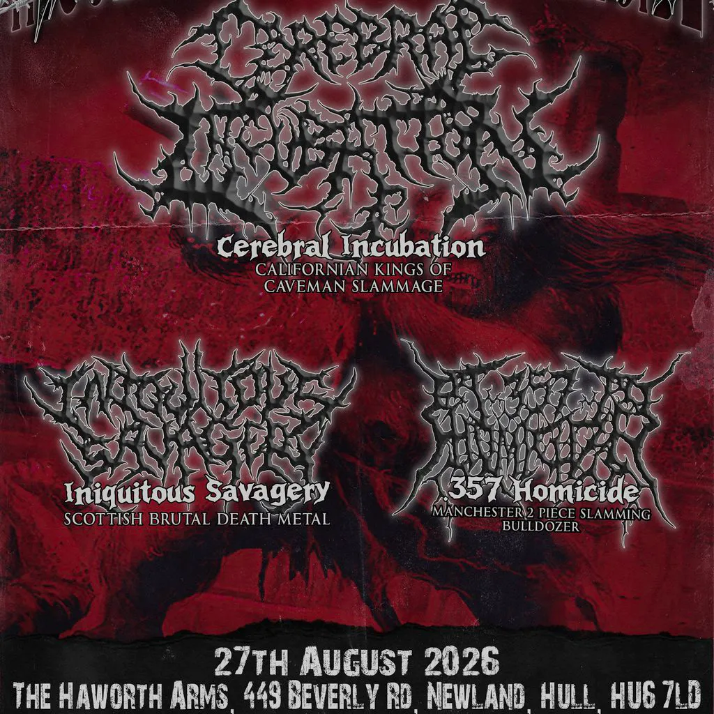 CEREBRAL INCUBATION, INIQUITOUS SAVAGERY, 357 Homicide at The Haworth Arms Hull