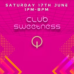 Club Sweetness Tickets | Q Shoreditch London  | Sat 17th June 2023 Lineup