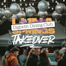 Digbeth Dining Club x Luna Springs Takeover Tickets | Luna Springs Digbeth  Birmingham  | Sat 25th March 2023 Lineup