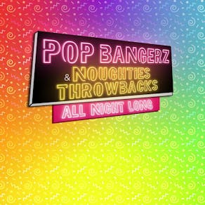 Pop Bangerz & Noughties Throwbacks All Night Long