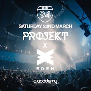 PROJEKT x EDEN Presents Route 94 @ O2 Academy - 22nd March